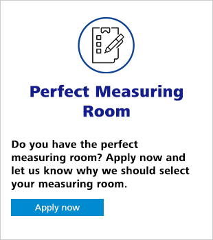 Perfect Measuring Room Do you have the perfect measuring room? Apply now and let us know why we should select your measuring room. Apply now