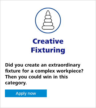 Creative Fixturing Did you create an extraordinary fixture for a complex workpiece? Then you could win in this category. Apply now