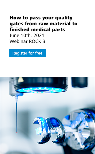 How to pass your quality gates from raw material to finished medical parts June 10th, 2021 Webinar ROCK 3 Register for free