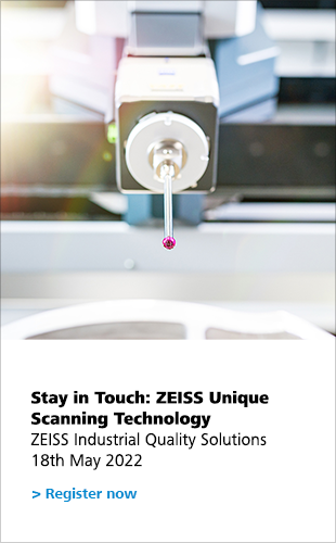 Stay in Touch: ZEISS Unique Scanning Technology ZEISS Industrial Quality Solutions 18th May 2022 Register now