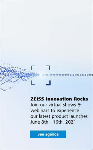 ZEISS Innovation Rocks  Join our virtual shows and webinars to experience our latest product launches  June 8th - 16th, 2021 See agenda